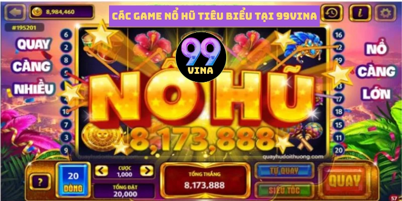 Các game nổ hũ tiêu biểu tại 99vina