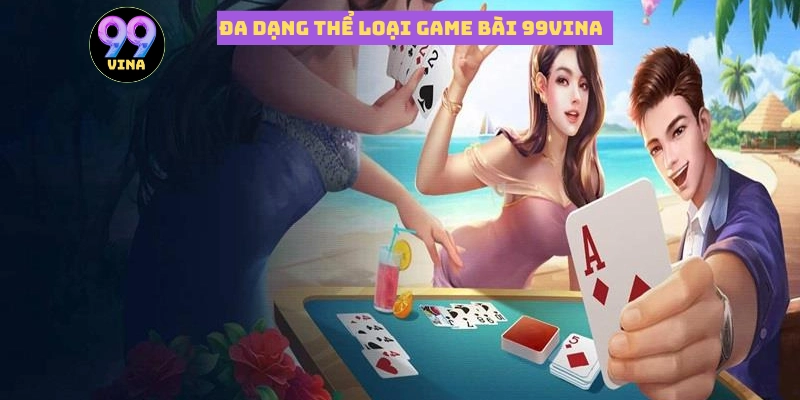 Trải nghiệm đa dạng thể loại game bài 99vina