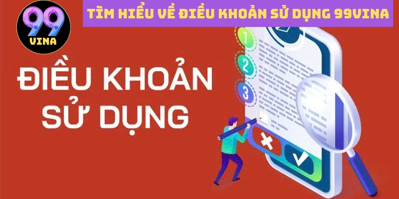 Tìm hiểu về điều khoản sử dụng 99vina