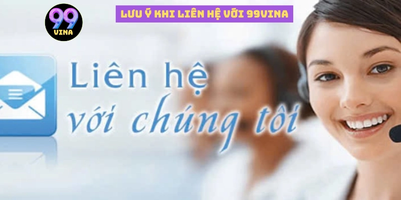 Lưu ý khi liên hệ với 99vina