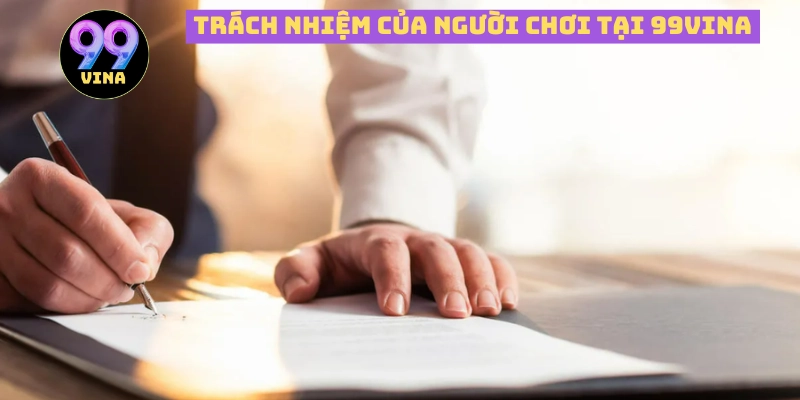 Trách nhiệm của người chơi và của 99vina