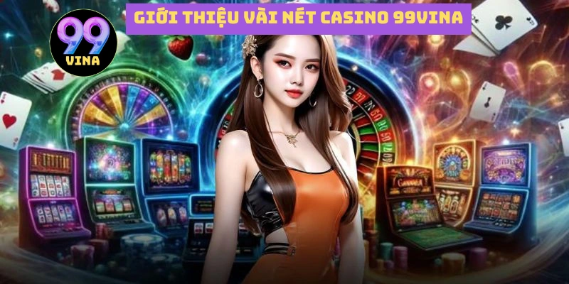 Vài nét về casino 99vina hiện nay